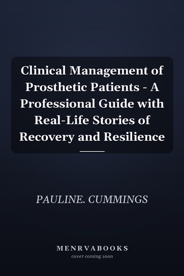 Clinical Management of Prosthetic Patients - A Professional Guide with Real-Life Stories of Recovery and Resilience