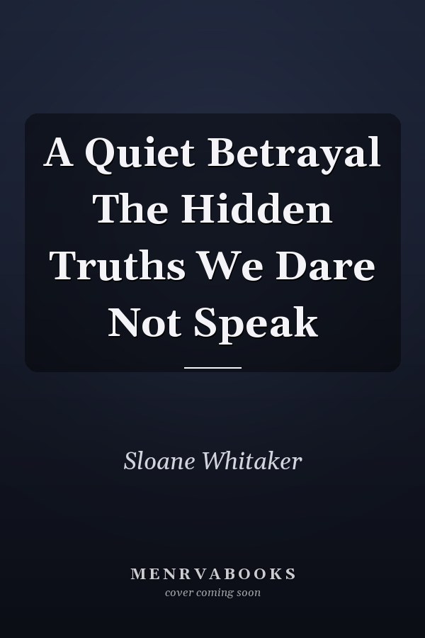 A Quiet Betrayal The Hidden Truths We Dare Not Speak