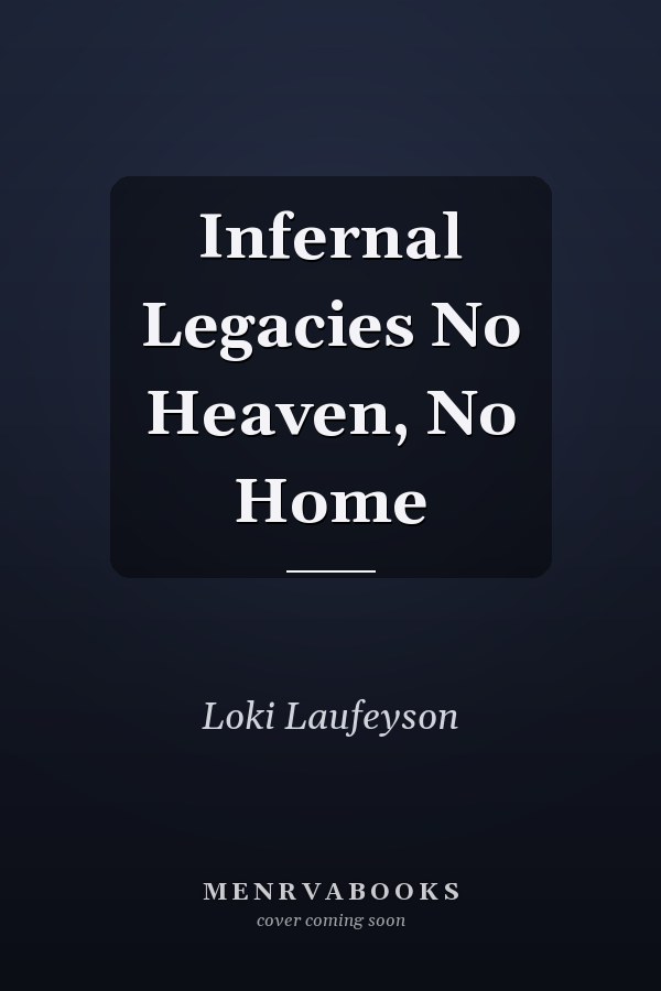 Infernal Legacies No Heaven, No Home