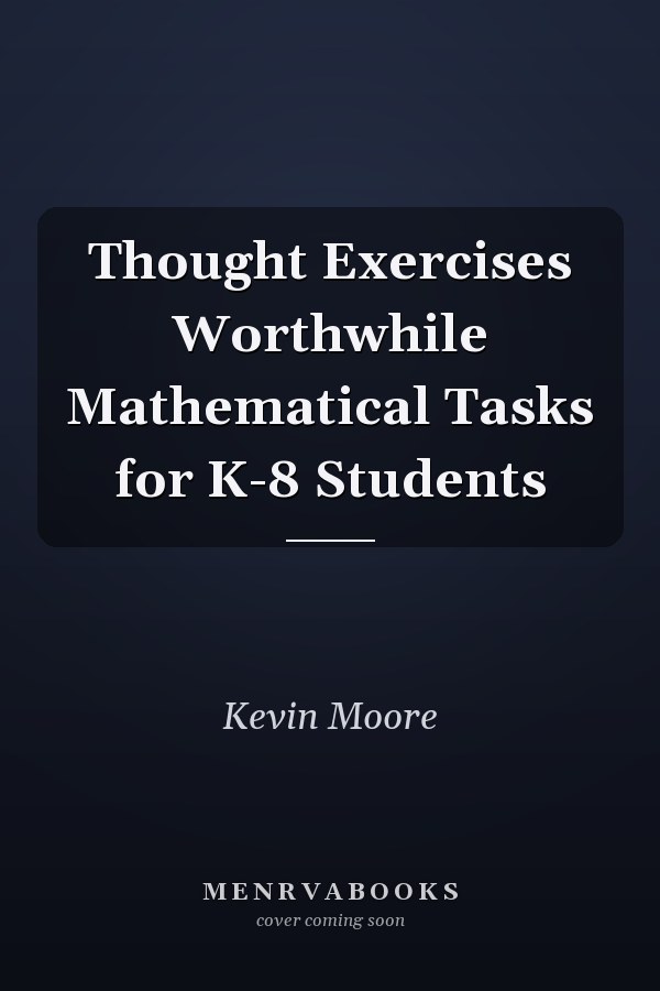 Thought Exercises Worthwhile Mathematical Tasks for K-8 Students