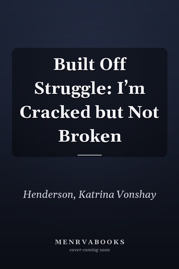 Built Off Struggle: I’m Cracked but Not Broken