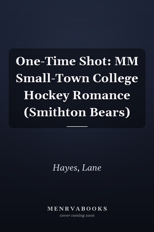 One-Time Shot: MM Small-Town College Hockey Romance (Smithton Bears)