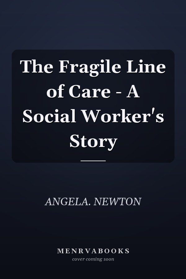 The Fragile Line of Care - A Social Worker's Story