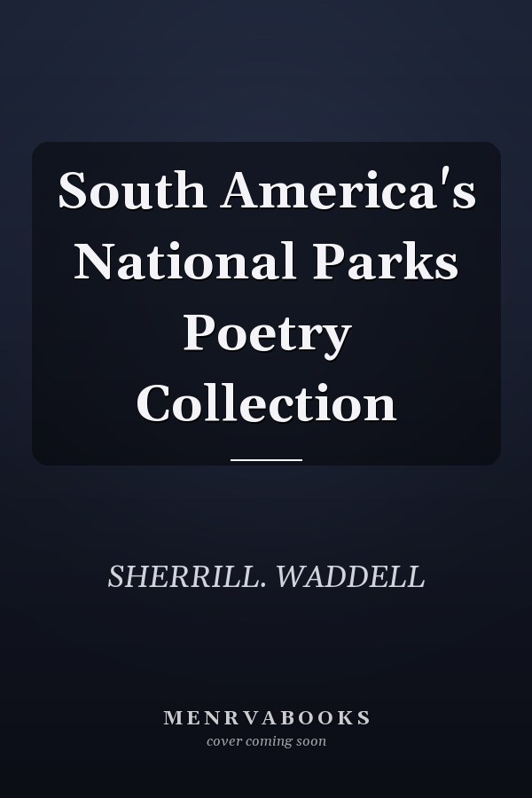 South America's National Parks Poetry Collection