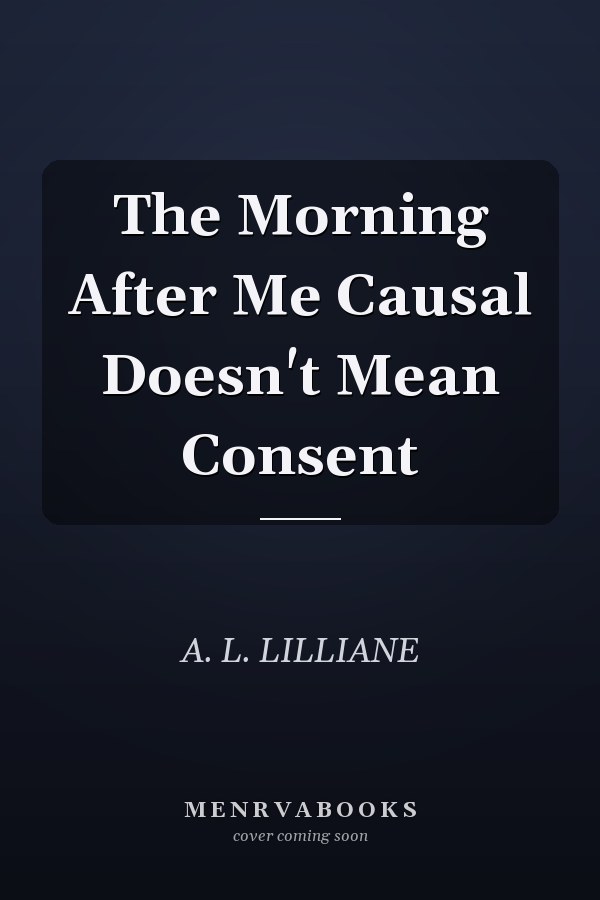The Morning After Me Causal Doesn't Mean Consent