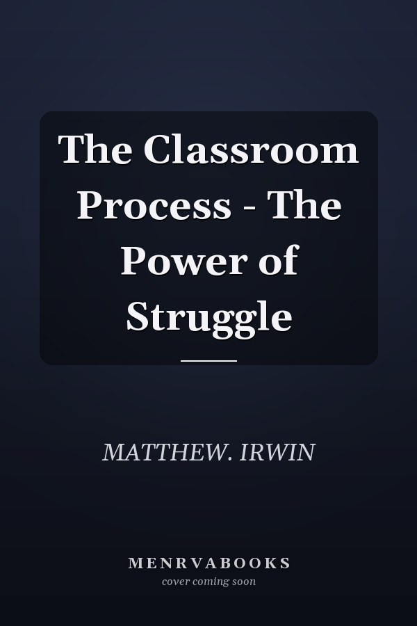 The Classroom Process - The Power of Struggle
