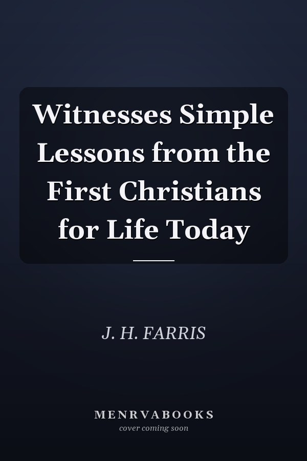 Witnesses Simple Lessons from the First Christians for Life Today