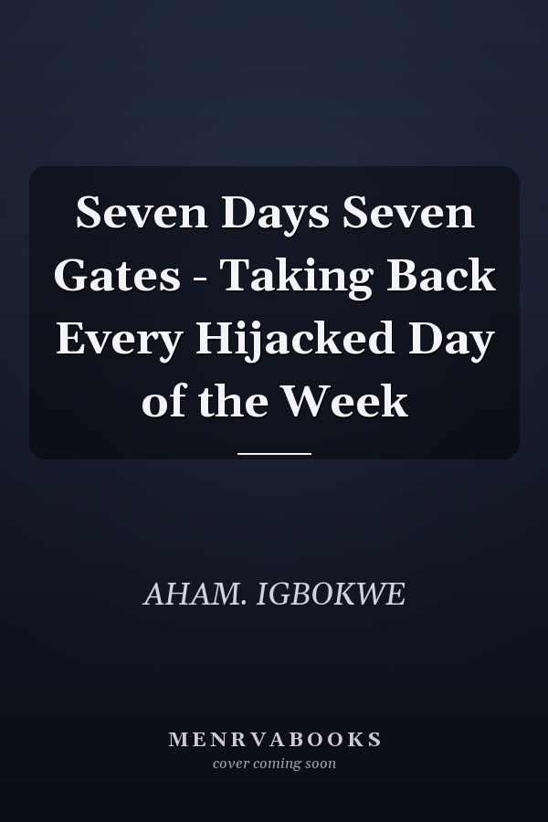 Seven Days Seven Gates - Taking Back Every Hijacked Day of the Week