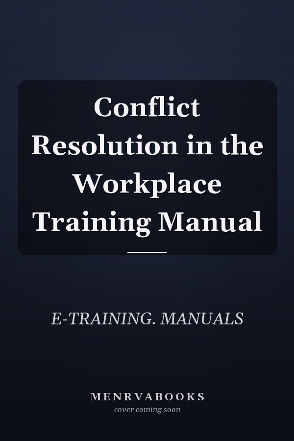 Conflict Resolution in the Workplace Training Manual