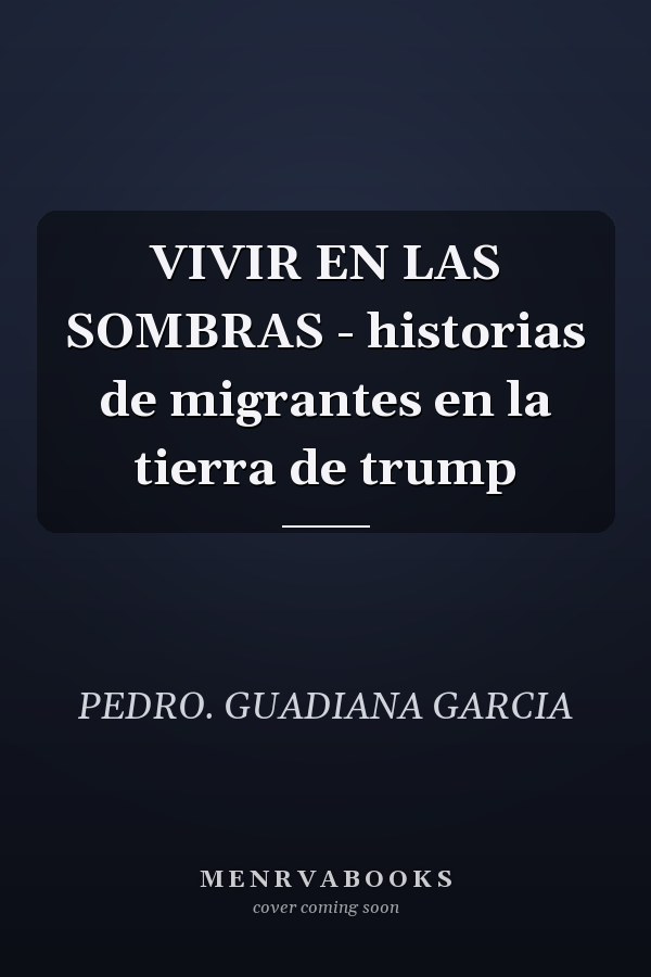 VIVIR EN LAS SOMBRAS - historias de migrantes en la tierra de trump