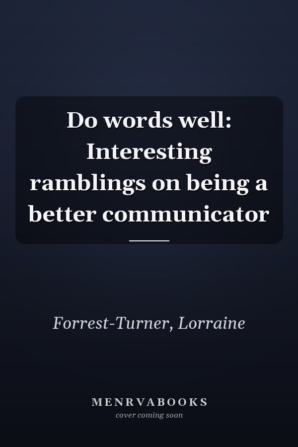 Do words well: Interesting ramblings on being a better communicator