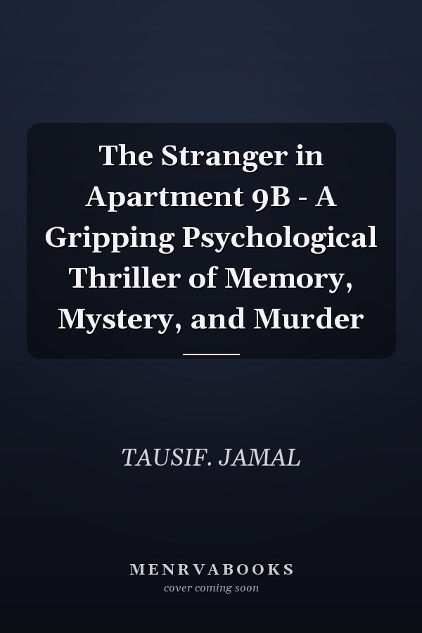 The Stranger in Apartment 9B - A Gripping Psychological Thriller of Memory, Mystery, and Murder
