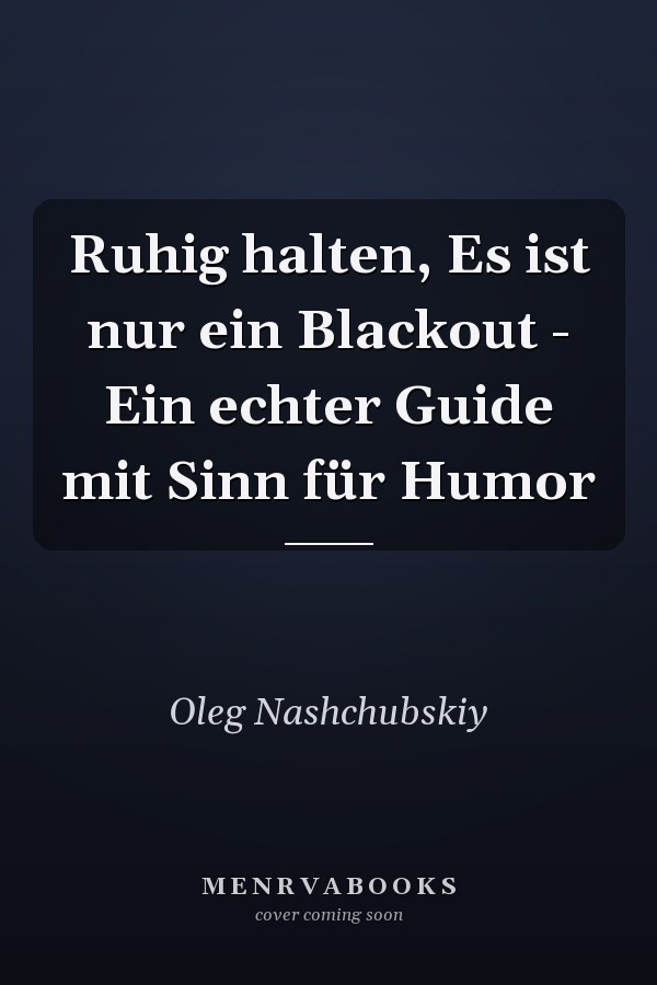 Ruhig halten, Es ist nur ein Blackout - Ein echter Guide mit Sinn für Humor