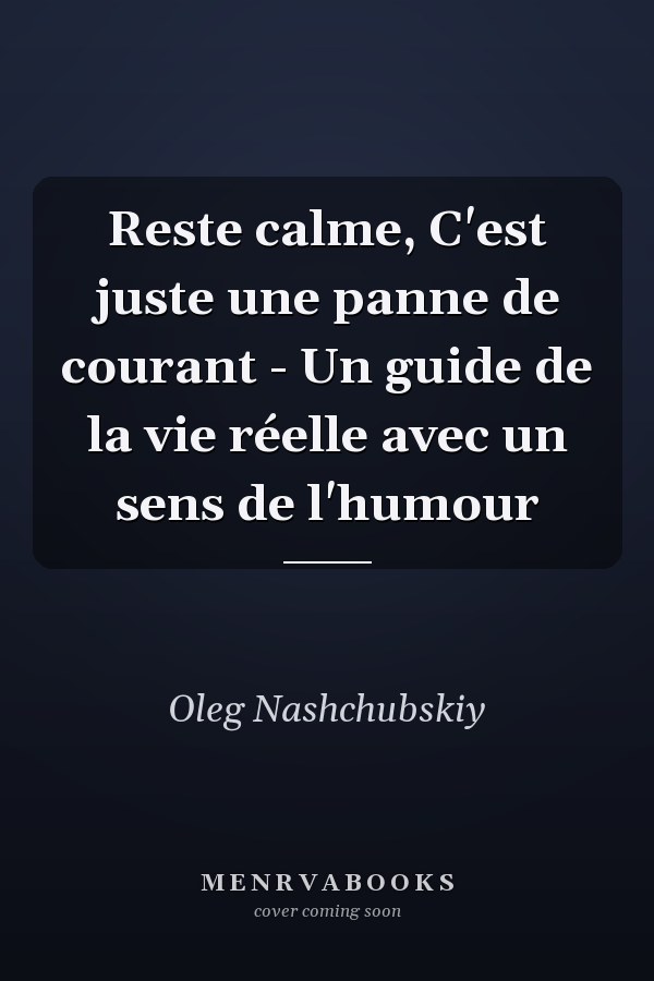 Reste calme, C'est juste une panne de courant - Un guide de la vie réelle avec un sens de l'humour