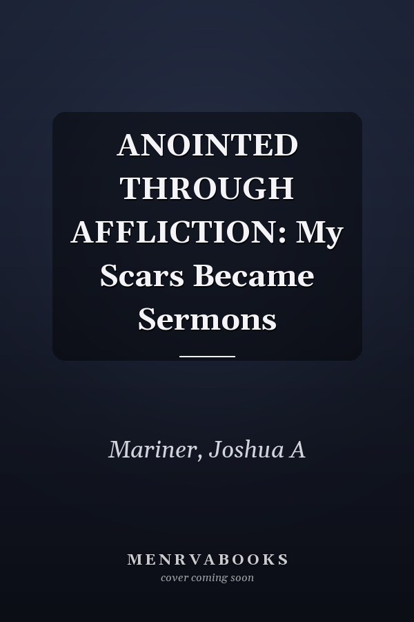 ANOINTED THROUGH AFFLICTION: My Scars Became Sermons