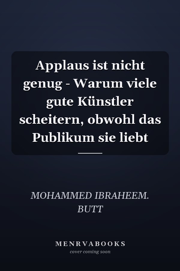 Applaus ist nicht genug - Warum viele gute Künstler scheitern, obwohl das Publikum sie liebt