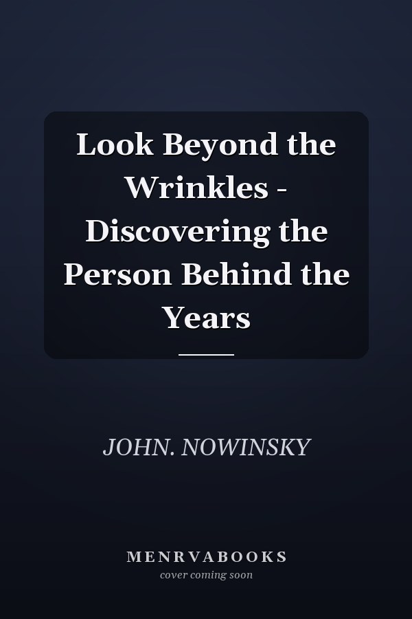 Look Beyond the Wrinkles - Discovering the Person Behind the Years