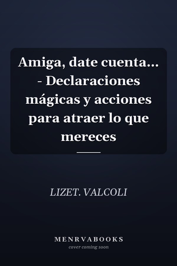 Amiga, date cuenta... - Declaraciones mágicas y acciones para atraer lo que mereces