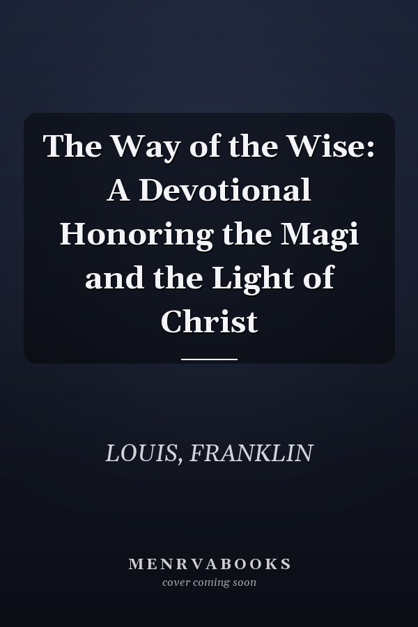 The Way of the Wise: A Devotional Honoring the Magi and the Light of Christ