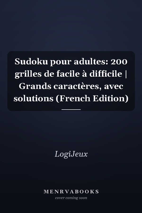 Sudoku pour adultes: 200 grilles de facile à difficile | Grands caractères, avec solutions (French Edition)