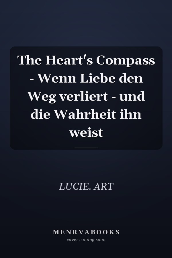 The Heart's Compass - Wenn Liebe den Weg verliert - und die Wahrheit ihn weist