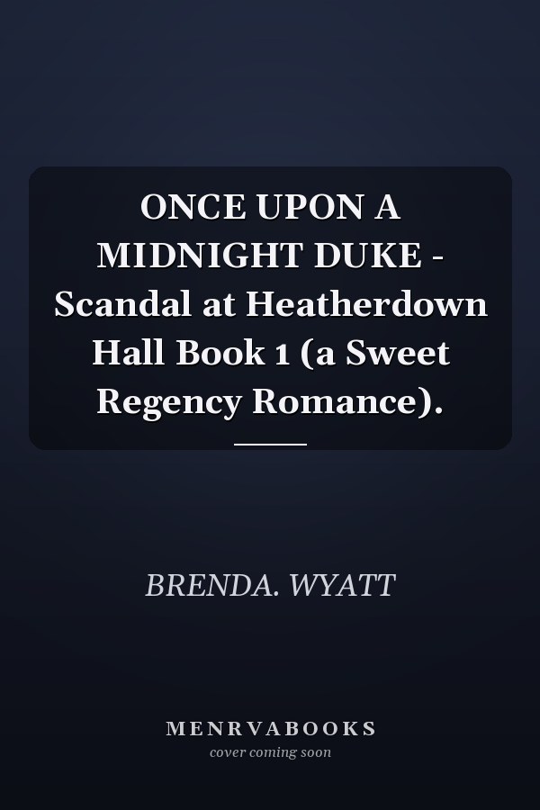 ONCE UPON A MIDNIGHT DUKE - Scandal at Heatherdown Hall Book 1 (a Sweet Regency Romance).