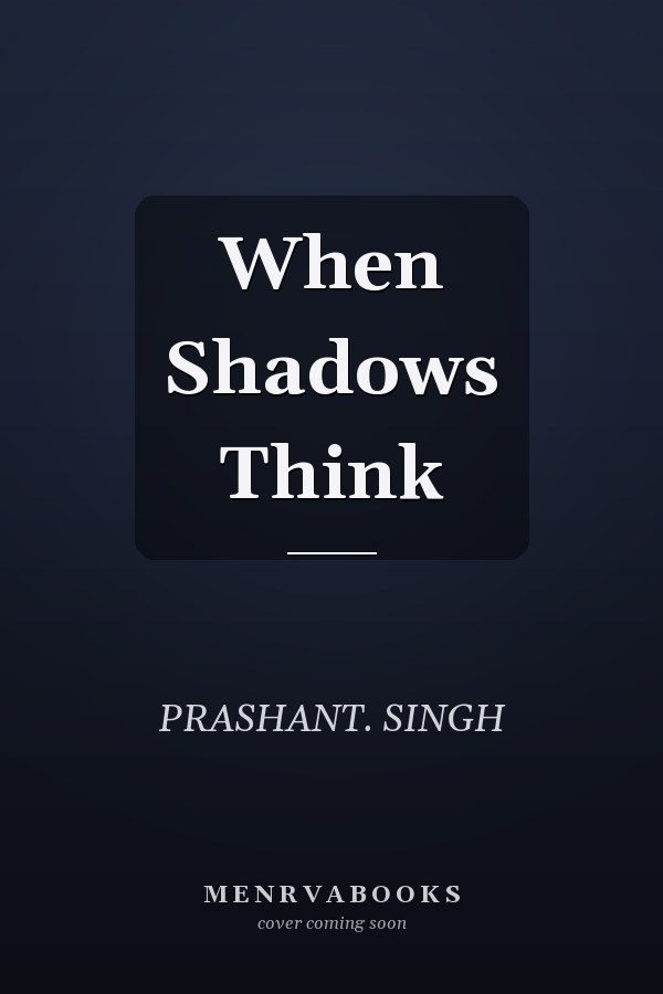 When Shadows Think