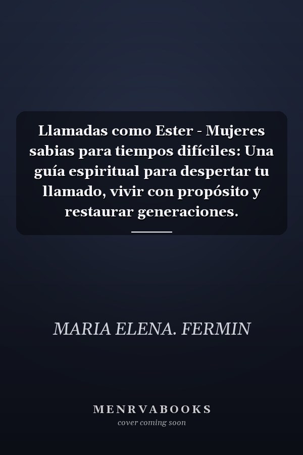 Llamadas como Ester - Mujeres sabias para tiempos difíciles: Una guía espiritual para despertar tu llamado, vivir con propósito y restaurar generaciones.