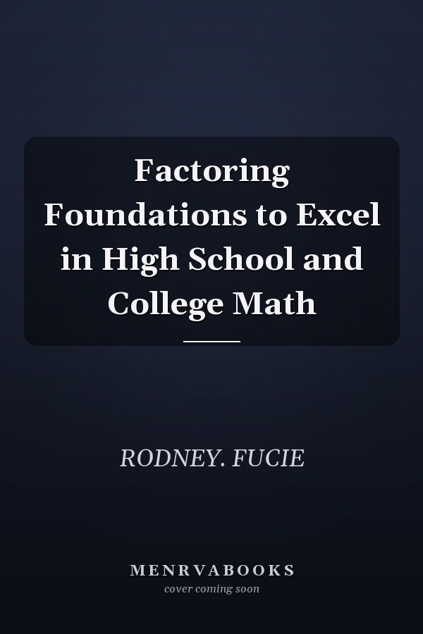 Factoring Foundations to Excel in High School and College Math
