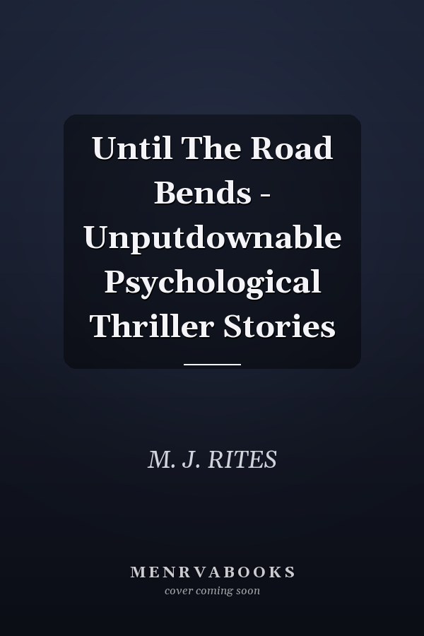 Until The Road Bends - Unputdownable Psychological Thriller Stories