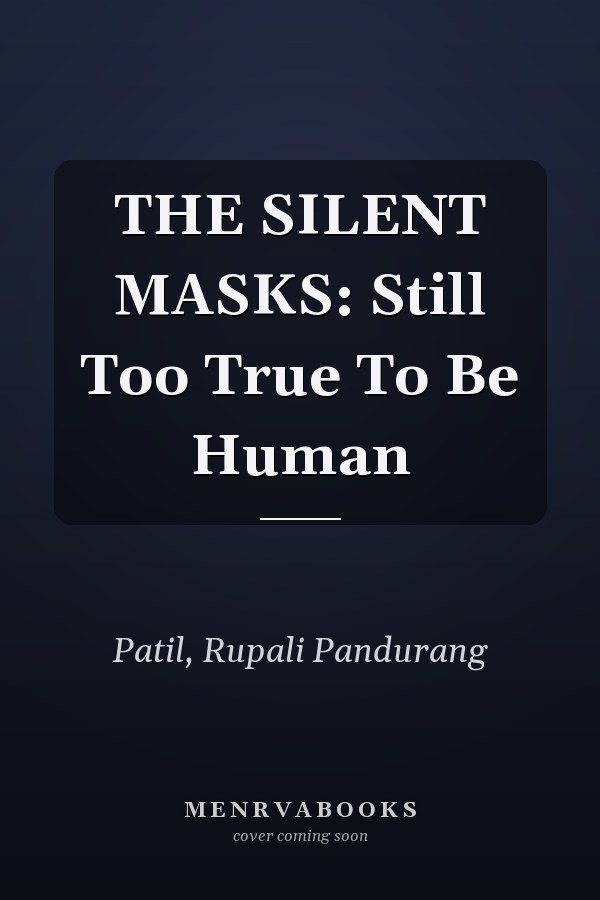 THE SILENT MASKS: Still Too True To Be Human
