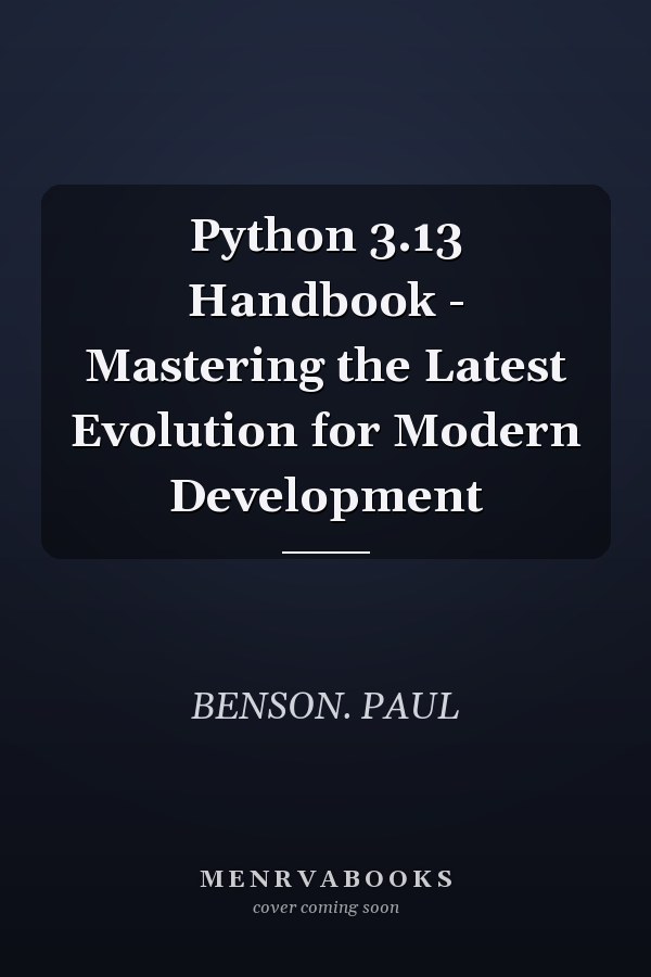 Python 3.13 Handbook - Mastering the Latest Evolution for Modern Development