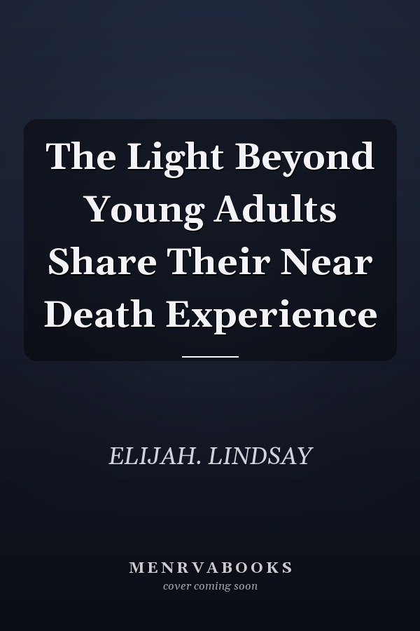 The Light Beyond Young Adults Share Their Near Death Experience