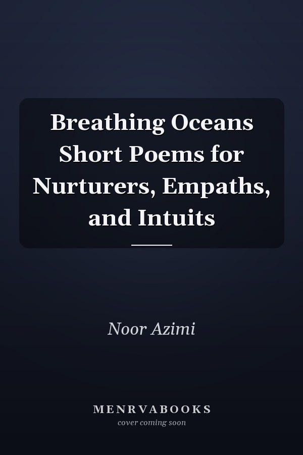 Breathing Oceans Short Poems for Nurturers, Empaths, and Intuits
