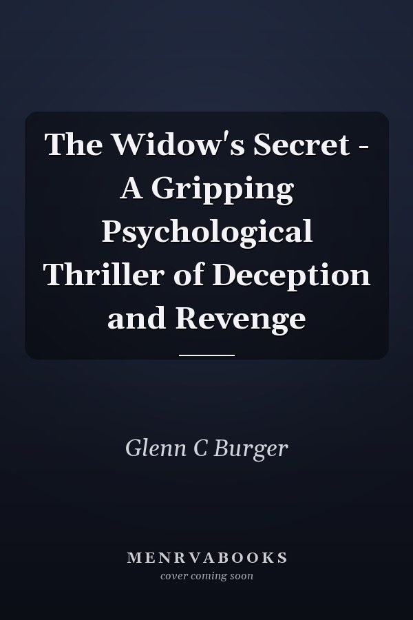 The Widow's Secret - A Gripping Psychological Thriller of Deception and Revenge