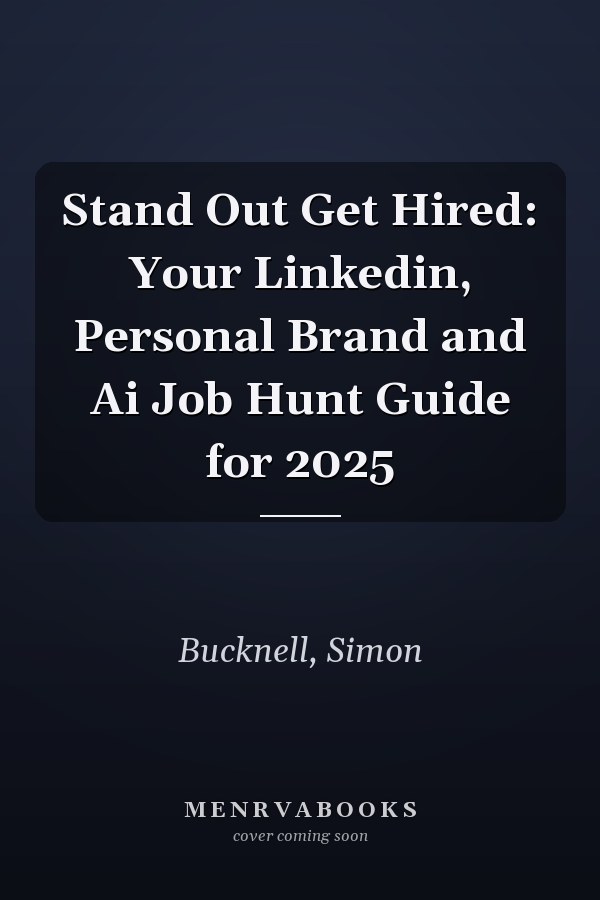 Stand Out Get Hired: Your Linkedin, Personal Brand and Ai Job Hunt Guide for 2025