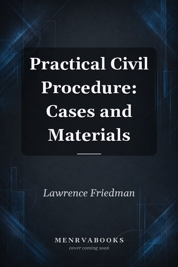 Practical Civil Procedure: Cases and Materials: 2025 Edition