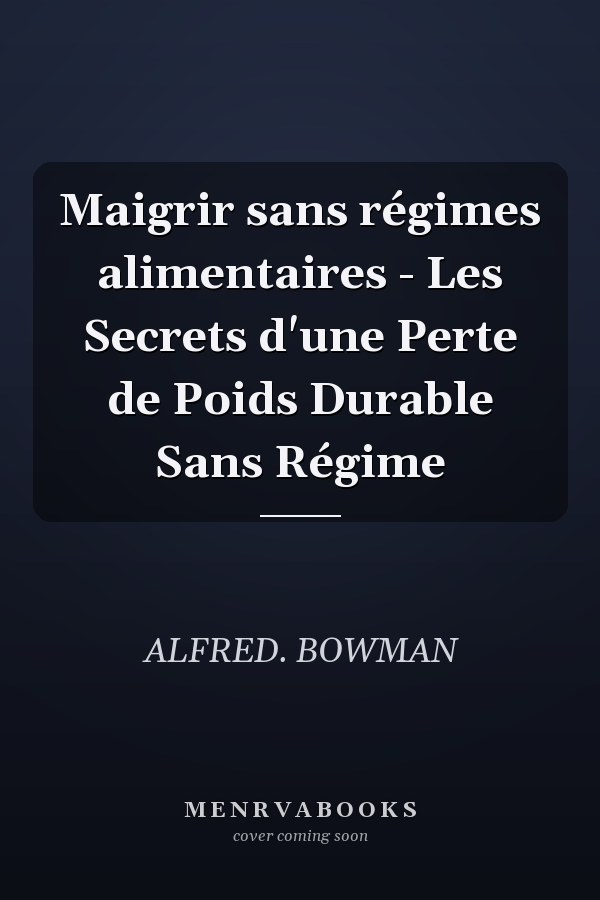 Maigrir sans régimes alimentaires - Les Secrets d'une Perte de Poids Durable Sans Régime