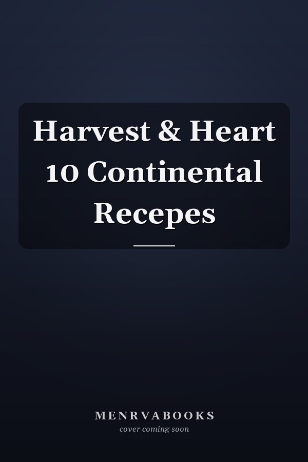 Harvest & Heart 10 Continental Recepes