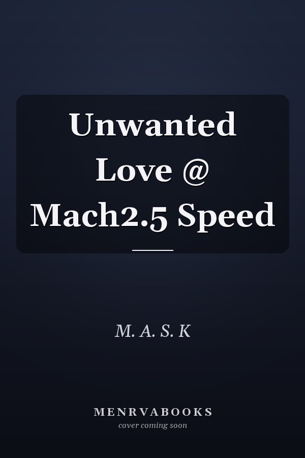 Unwanted Love @ Mach2.5 Speed