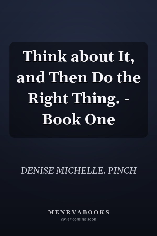 Think about It, and Then Do the Right Thing. - Book One