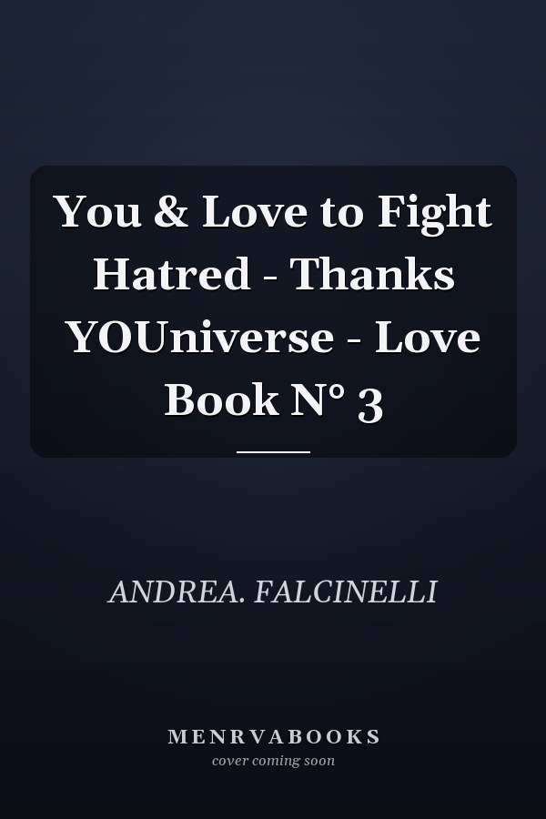 You & Love to Fight Hatred - Thanks YOUniverse - Love Book N° 3