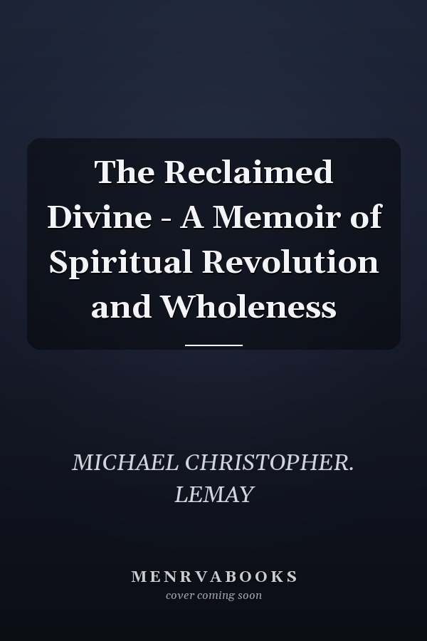 The Reclaimed Divine - A Memoir of Spiritual Revolution and Wholeness