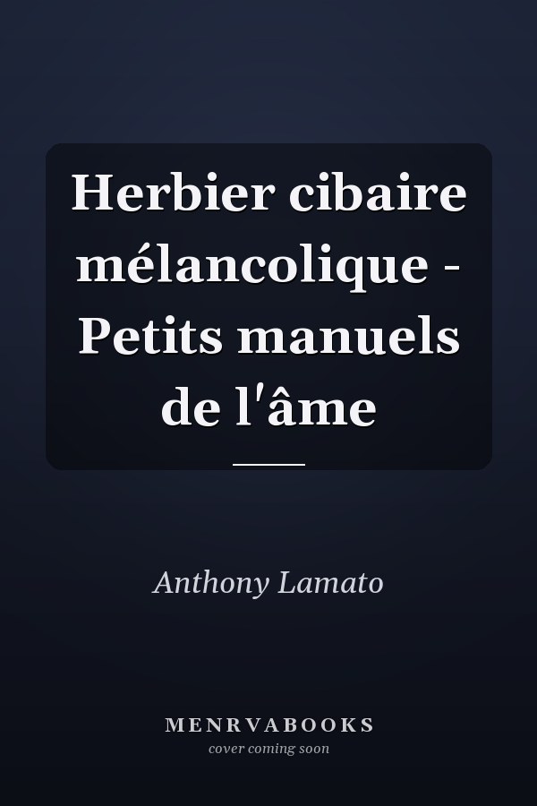 Herbier cibaire mélancolique - Petits manuels de l'âme