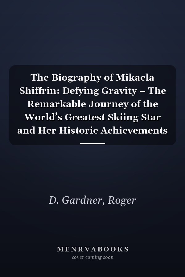 The Biography of Mikaela Shiffrin: Defying Gravity – The Remarkable Journey of the World’s Greatest Skiing Star and Her Historic Achievements