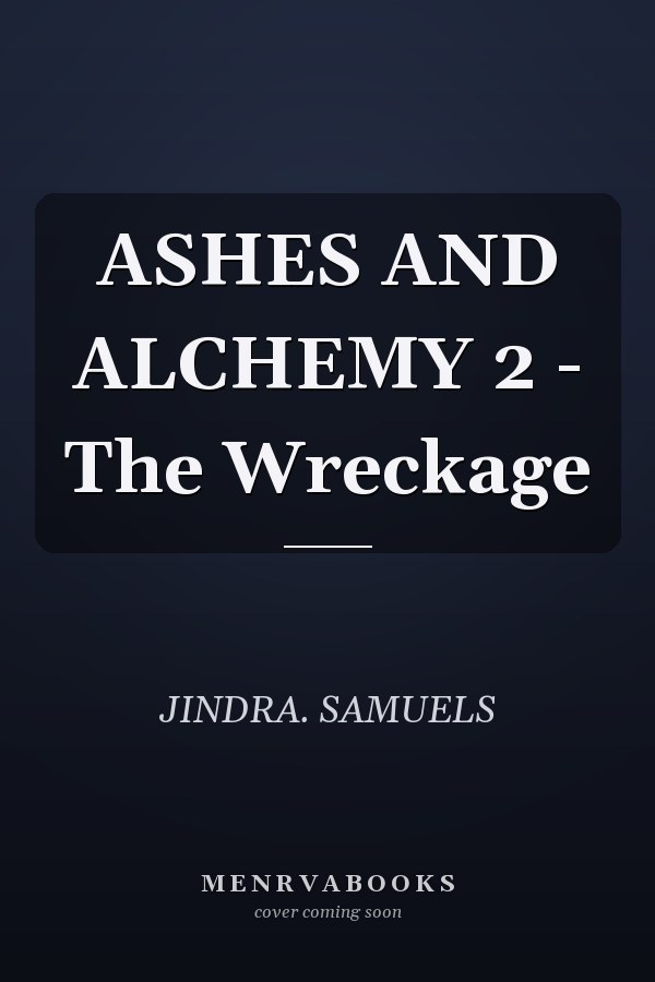 ASHES AND ALCHEMY 2 - The Wreckage