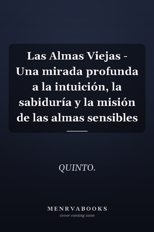 Las Almas Viejas - Una mirada profunda a la intuición, la sabiduría y la misión de las almas sensibles
