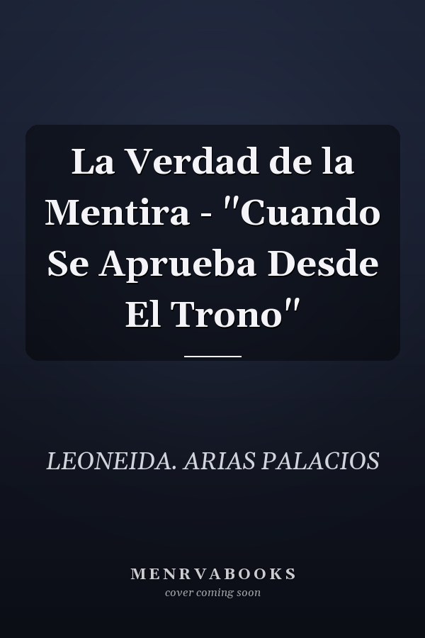 La Verdad de la Mentira - "Cuando Se Aprueba Desde El Trono"