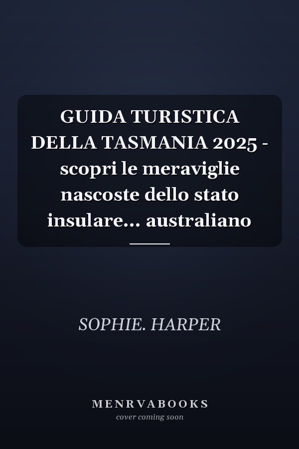 GUIDA TURISTICA DELLA TASMANIA 2025 - scopri le meraviglie nascoste dello stato insulare... australiano