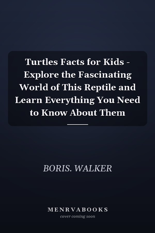 Turtles Facts for Kids - Explore the Fascinating World of This Reptile and Learn Everything You Need to Know About Them